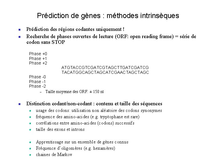 Prédiction de gènes : méthodes intrinsèques Prédiction des régions codantes uniquement ! Recherche de
