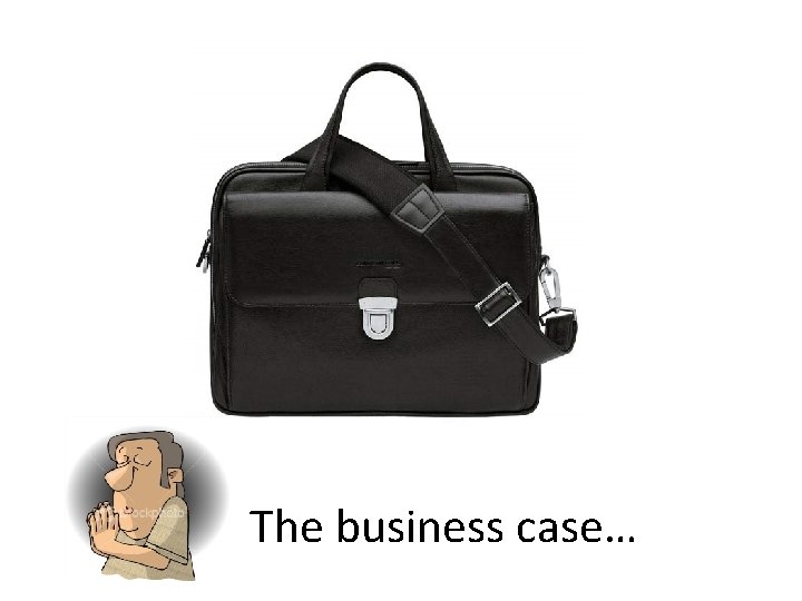 The business case… 