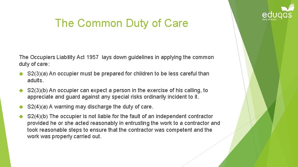 The Common Duty of Care The Occupiers Liability Act 1957 lays down guidelines in