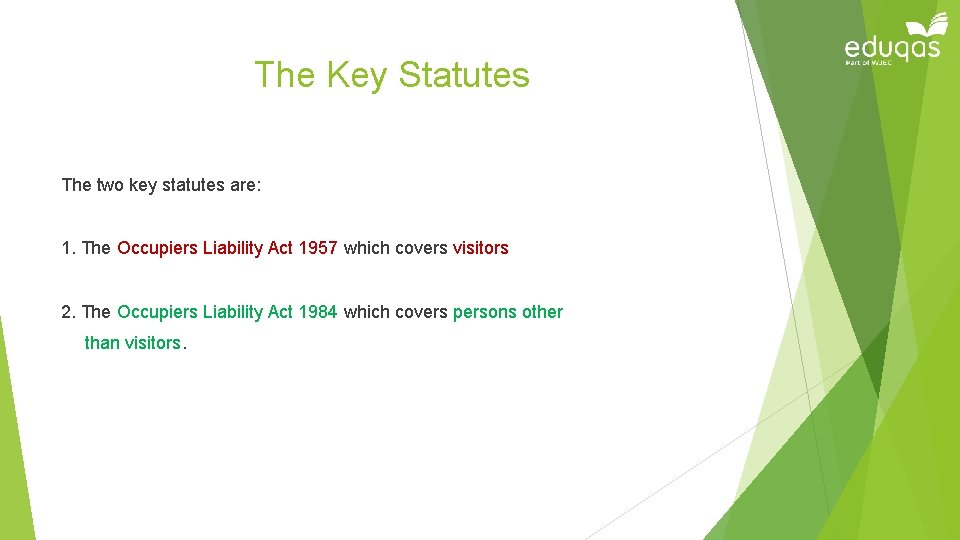 The Key Statutes The two key statutes are: 1. The Occupiers Liability Act 1957