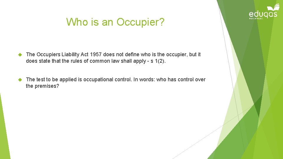 Who is an Occupier? The Occupiers Liability Act 1957 does not define who is