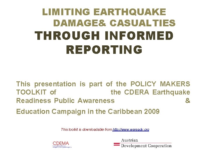 LIMITING EARTHQUAKE DAMAGE& CASUALTIES THROUGH INFORMED REPORTING This presentation is part of the POLICY