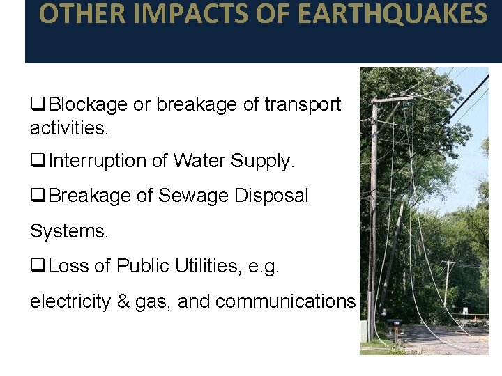 OTHER IMPACTS OF EARTHQUAKES q. Blockage or breakage of transport activities. q. Interruption of