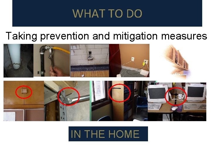 WHAT TO DO Taking prevention and mitigation measures IN THE HOME 