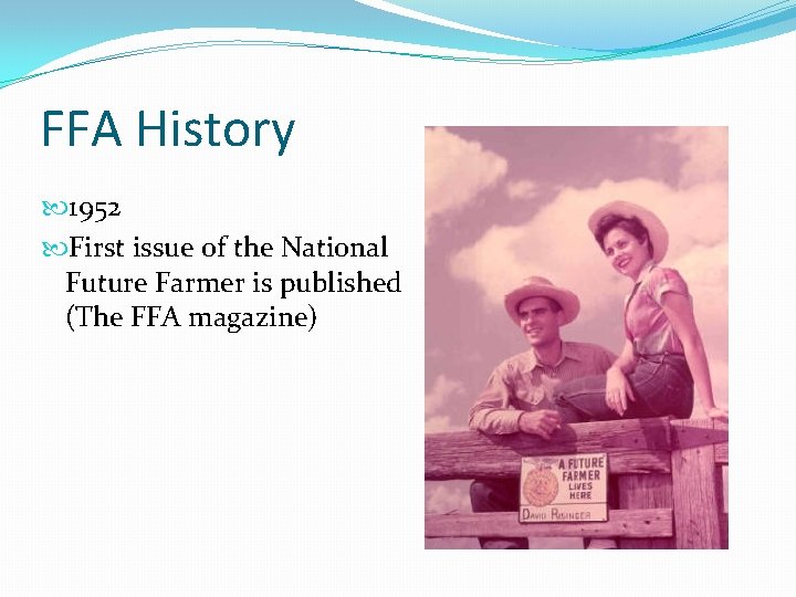 FFA History 1952 First issue of the National Future Farmer is published (The FFA