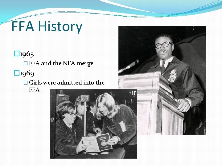 FFA History � 1965 � FFA and the NFA merge � 1969 � Girls