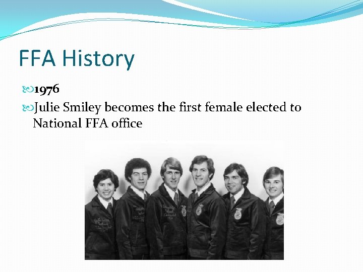 FFA History 1976 Julie Smiley becomes the first female elected to National FFA office