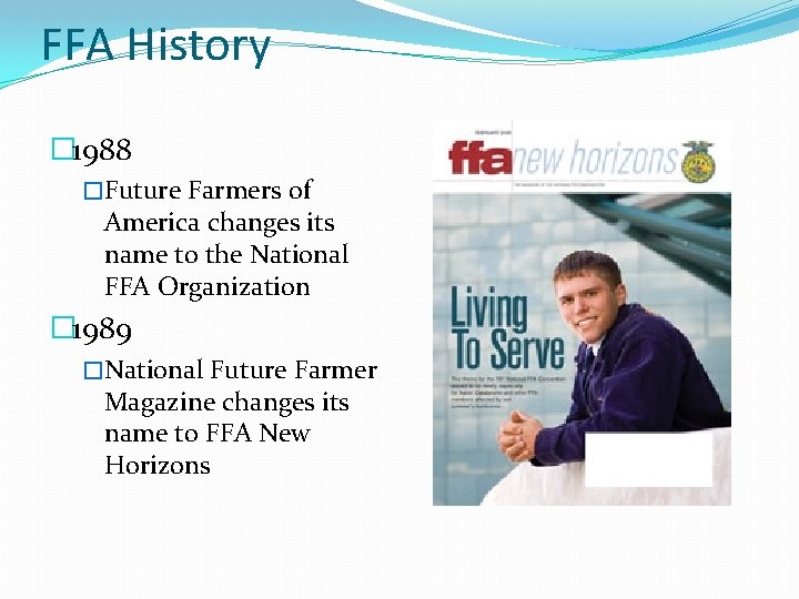 FFA History � 1988 �Future Farmers of America changes its name to the National
