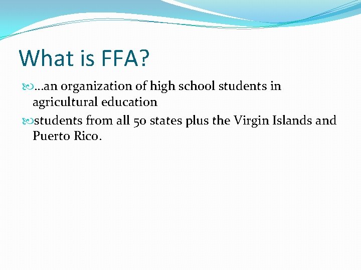What is FFA? …an organization of high school students in agricultural education students from