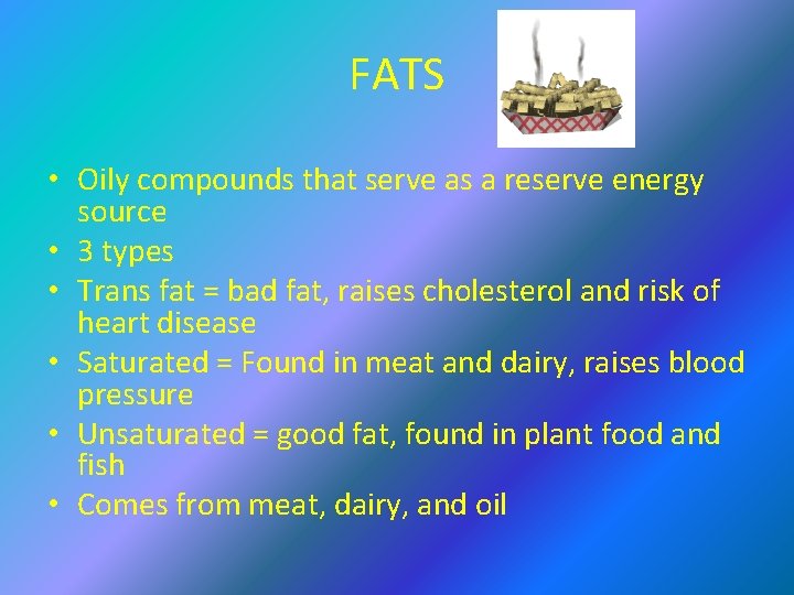 FATS • Oily compounds that serve as a reserve energy source • 3 types