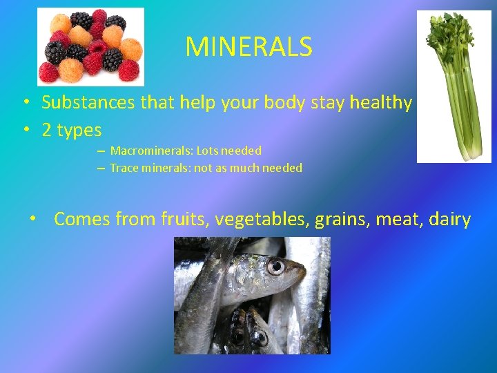 MINERALS • Substances that help your body stay healthy • 2 types – Macrominerals: