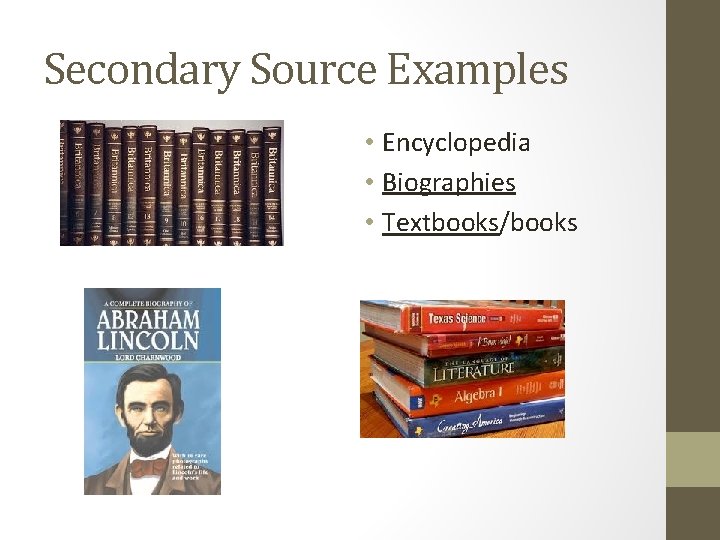 Secondary Source Examples • Encyclopedia • Biographies • Textbooks/books 
