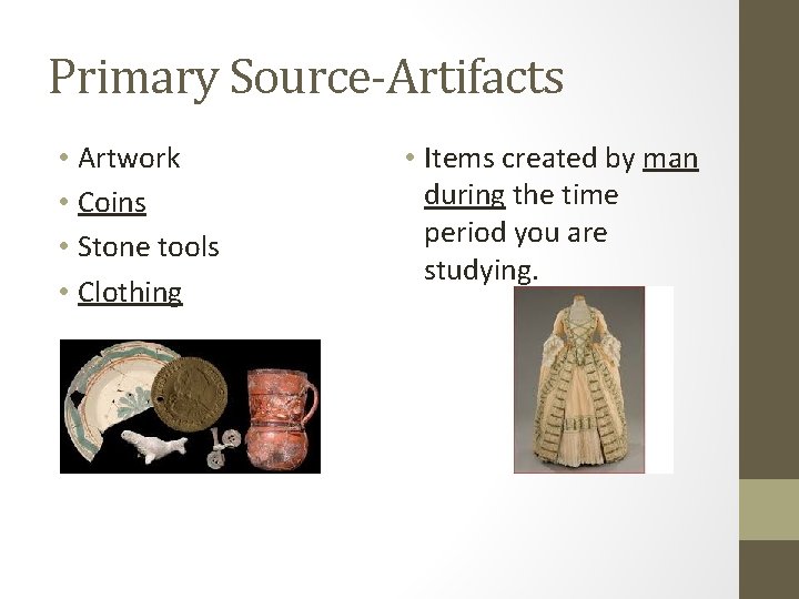 Primary Source-Artifacts • Artwork • Coins • Stone tools • Clothing • Items created