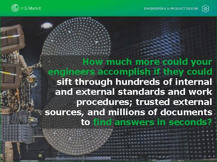 ENGINEERING & PRODUCT DESIGN How much more could your engineers accomplish if they could ENGINEERING & PRODUCT DESIGN How much more could your engineers accomplish if they could