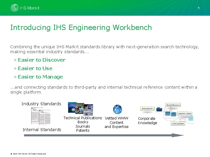5 Introducing IHS Engineering Workbench Combining the unique IHS Markit standards library with next-generation 5 Introducing IHS Engineering Workbench Combining the unique IHS Markit standards library with next-generation