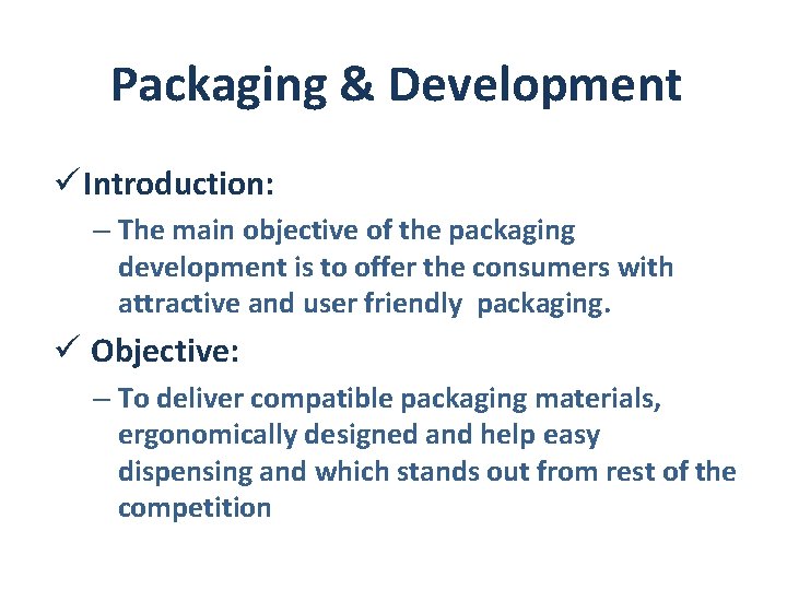 Packaging & Development ü Introduction: – The main objective of the packaging development is