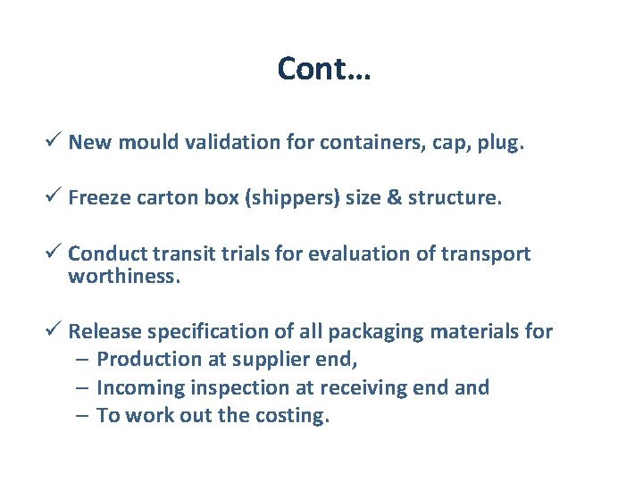 Cont… ü New mould validation for containers, cap, plug. ü Freeze carton box (shippers)