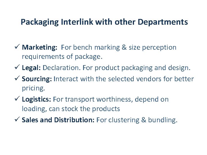 Packaging Interlink with other Departments ü Marketing: For bench marking & size perception requirements