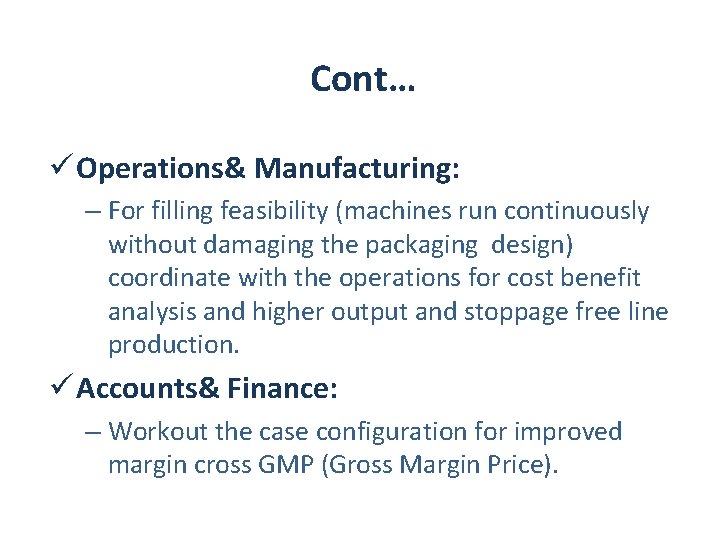 Cont… ü Operations& Manufacturing: – For filling feasibility (machines run continuously without damaging the Cont… ü Operations& Manufacturing: – For filling feasibility (machines run continuously without damaging the
