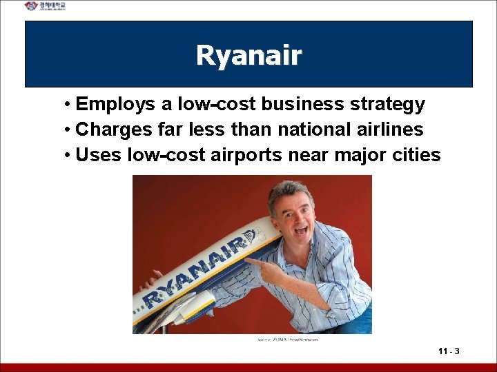 Ryanair • Employs a low-cost business strategy • Charges far less than national airlines