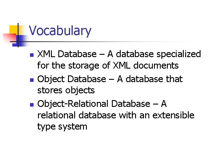 Vocabulary n n n XML Database – A database specialized for the storage of