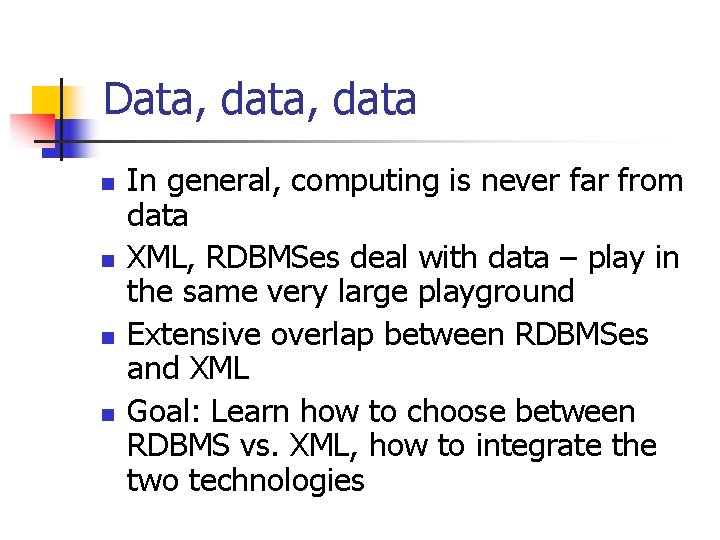 Data, data n n In general, computing is never far from data XML, RDBMSes
