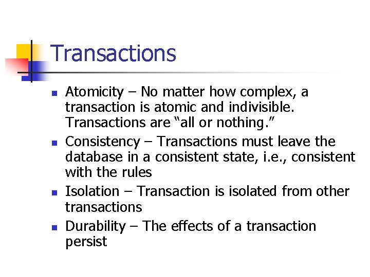 Transactions n n Atomicity – No matter how complex, a transaction is atomic and