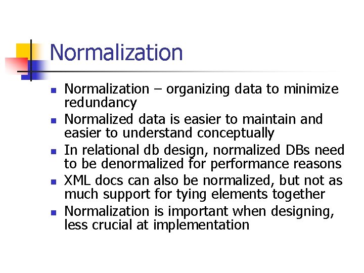 Normalization n n Normalization – organizing data to minimize redundancy Normalized data is easier