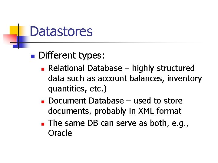 Datastores n Different types: n n n Relational Database – highly structured data such