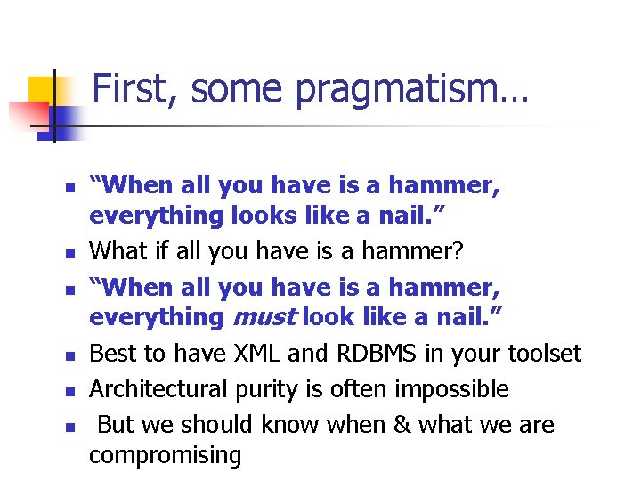 First, some pragmatism… n n n “When all you have is a hammer, everything