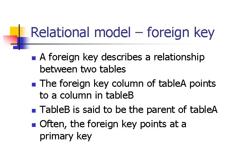 Relational model – foreign key n n A foreign key describes a relationship between