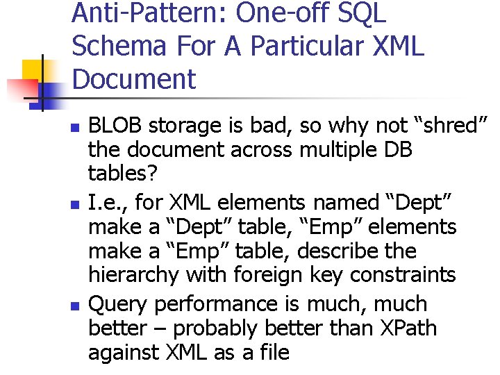 Anti-Pattern: One-off SQL Schema For A Particular XML Document n n n BLOB storage