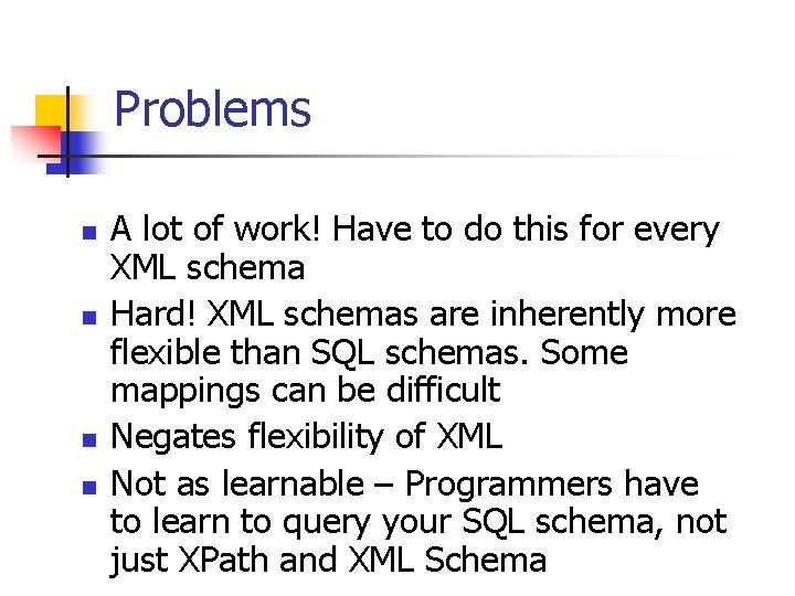 Problems n n A lot of work! Have to do this for every XML