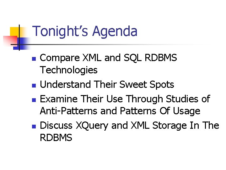 Tonight’s Agenda n n Compare XML and SQL RDBMS Technologies Understand Their Sweet Spots