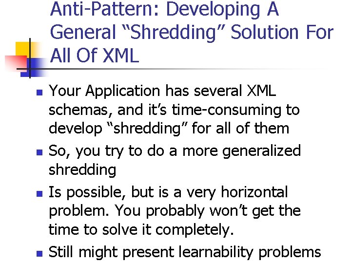 Anti-Pattern: Developing A General “Shredding” Solution For All Of XML n n Your Application