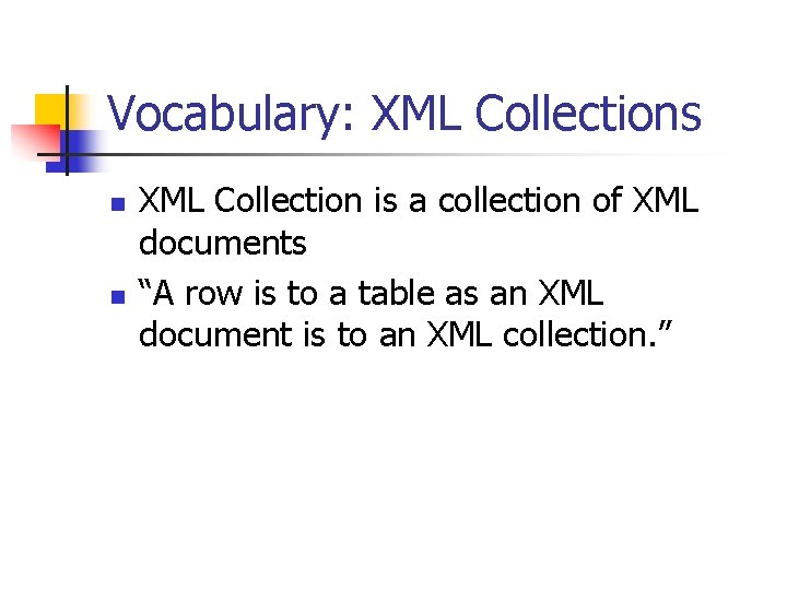 Vocabulary: XML Collections n n XML Collection is a collection of XML documents “A