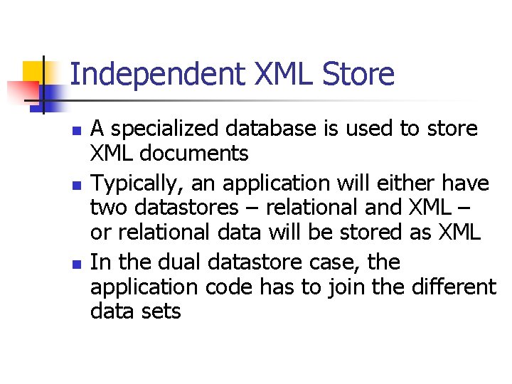 Independent XML Store n n n A specialized database is used to store XML