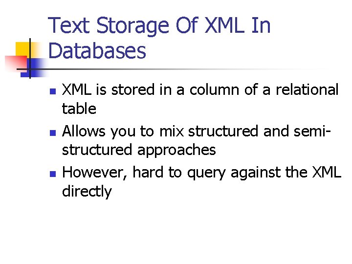 Text Storage Of XML In Databases n n n XML is stored in a