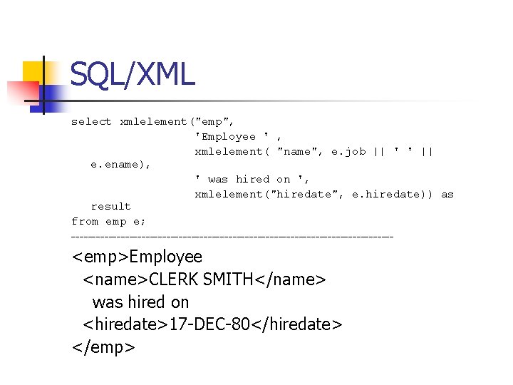 SQL/XML select xmlelement("emp", 'Employee ' , xmlelement( "name", e. job || ' ' ||