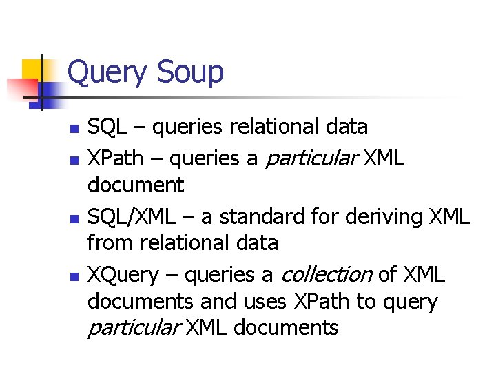 Query Soup n n SQL – queries relational data XPath – queries a particular