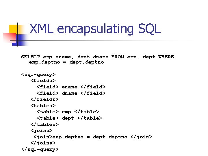 XML encapsulating SQL SELECT emp. ename, dept. dname FROM emp, dept WHERE emp. deptno