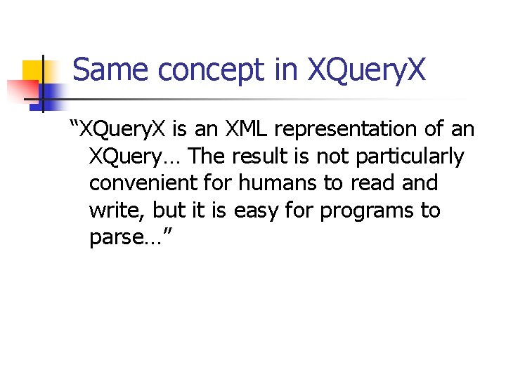 Same concept in XQuery. X “XQuery. X is an XML representation of an XQuery…
