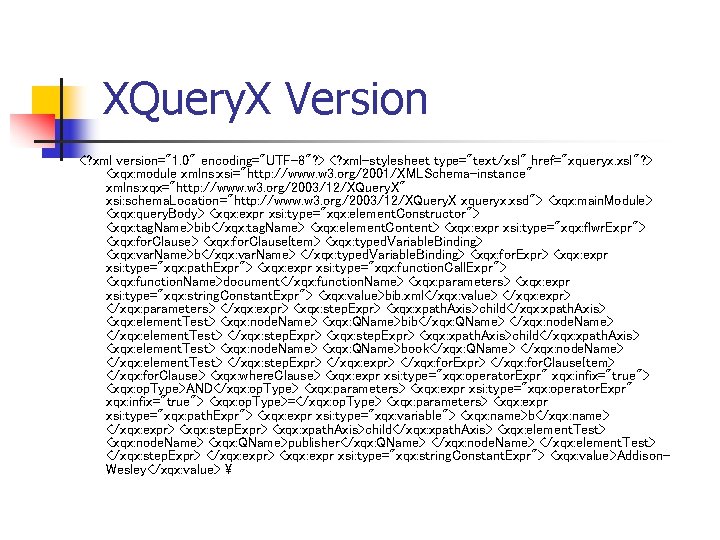 XQuery. X Version <? xml version="1. 0" encoding="UTF-8"? > <? xml-stylesheet type="text/xsl" href="xqueryx. xsl"?
