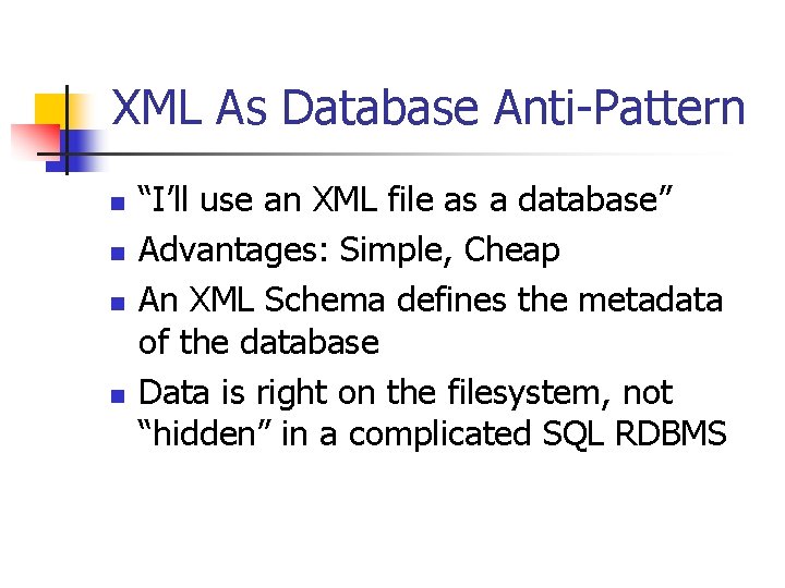 XML As Database Anti-Pattern n n “I’ll use an XML file as a database”