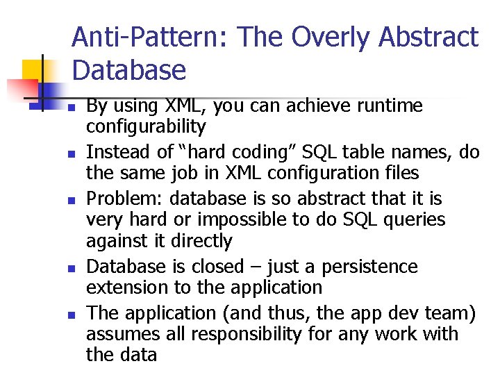 Anti-Pattern: The Overly Abstract Database n n n By using XML, you can achieve