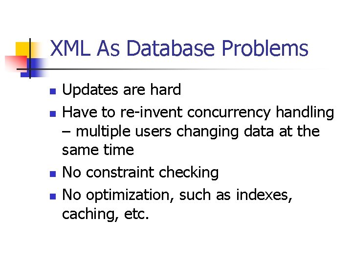 XML As Database Problems n n Updates are hard Have to re-invent concurrency handling