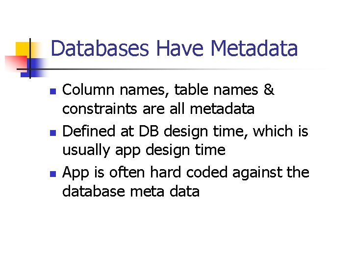 Databases Have Metadata n n n Column names, table names & constraints are all