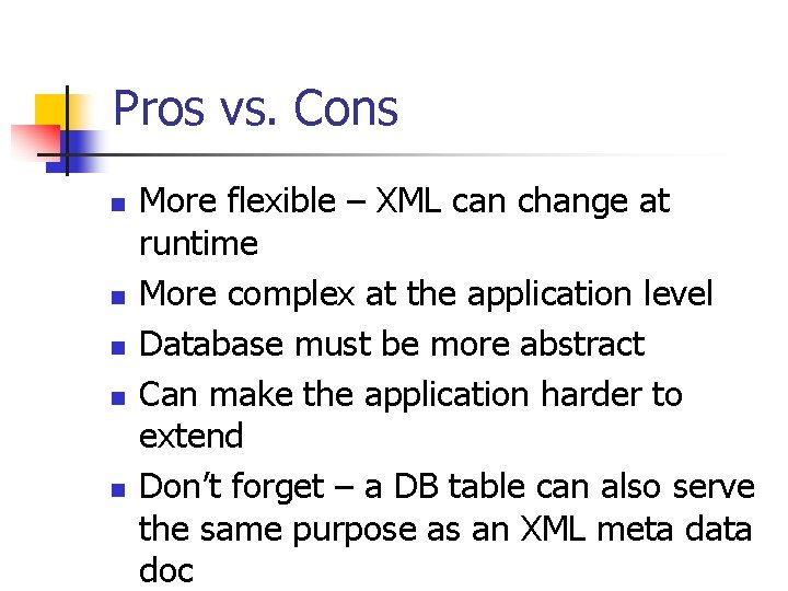 Pros vs. Cons n n n More flexible – XML can change at runtime