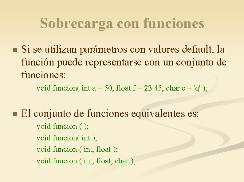 Sobrecarga con funciones n Si se utilizan parámetros con valores default, la función puede