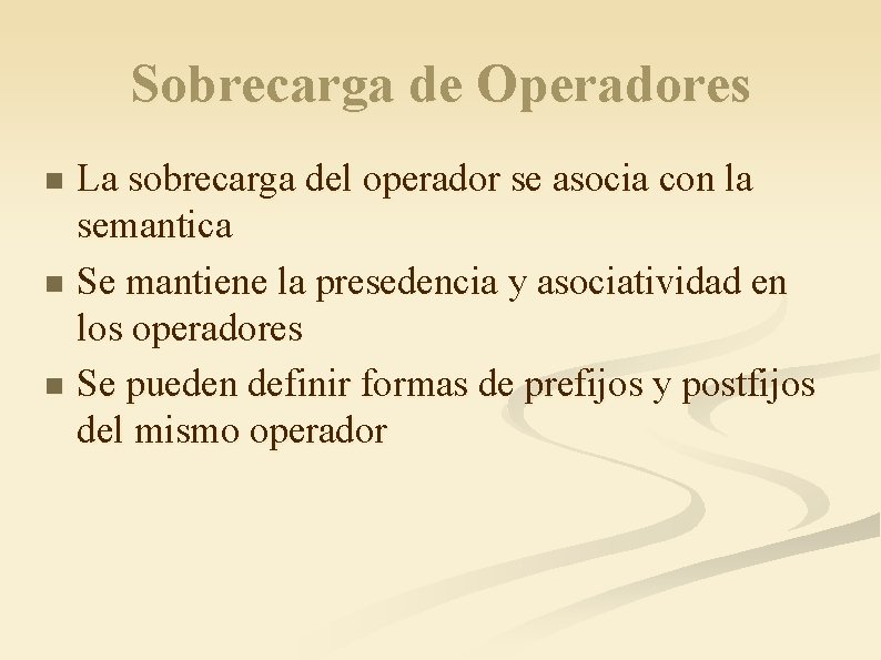 Sobrecarga de Operadores La sobrecarga del operador se asocia con la semantica n Se